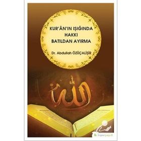Kur'an'ın Işığında Hakkı Batıldan Ayırma - Abdullah Özüçalişir