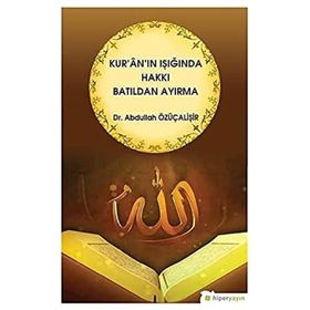 Kur'an'ın Işığında Hakkı Batıldan Ayırma - Abdullah Özüçalişir