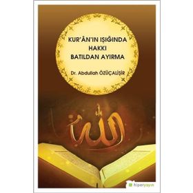 Kur'an'ın Işığında Hakkı Batıldan Ayırma - Abdullah Özüçalişir