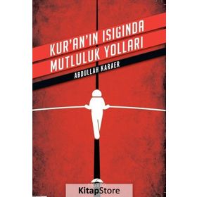 Kur'an'ın Işığında Mutluluk Yolları - Abdullah Karaer