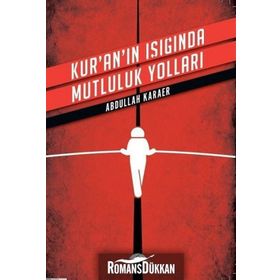 Kur'an'ın Işığında Mutluluk Yolları - Abdullah Karaer