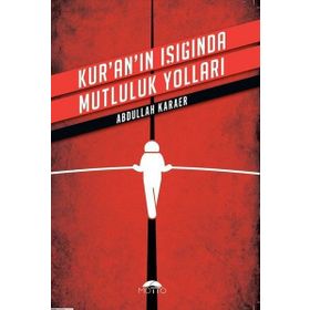 Kur'an'ın Işığında Mutluluk Yolları - Abdullah Karaer