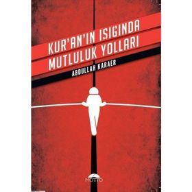 Kur'an'ın Işığında Mutluluk Yolları - Abdullah Karaer