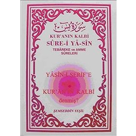 KUR'AN'IN KALBI SURE-I YA-SIN (TEBAREKE VE AMME SURELERI) YASINI ŞERIFE NEDEN KUR'AN'IN KALBI DENMI - ŞEMSEDDIN YEŞIL