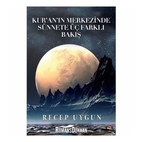 Kur'an'ın Merkezinde Sünnete Üç Farklı Bakış - Recep Uygun