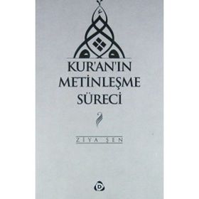 Kur'an'ın Metinleşme Süreci - Ziya Şen