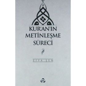 Kur'an'ın Metinleşme Süreci - Ziya Şen