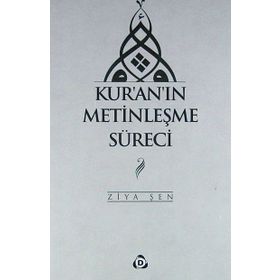 Kur'an'ın Metinleşme Süreci - Ziya Şen