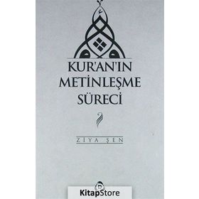 Kur'an'ın Metinleşme Süreci - Ziya Şen