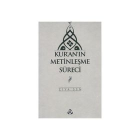 Kur'an'ın Metinleşme Süreci - Ziya Şen