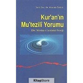 KUR`AN`IN MUTEZILI YORUMU - MUSTAFA ÖZTÜRK