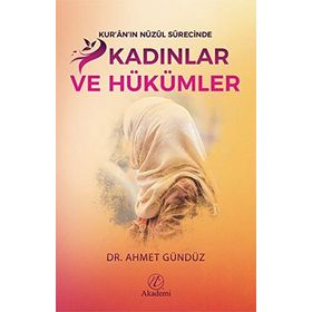 Kuranın Nüzul Sürecinde Kadınlar ve Hükümler Ahmet Gündüz