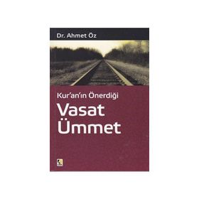 KURANIN ÖNERDİĞİ VASAT ÜMMET - AHMET ÖZ