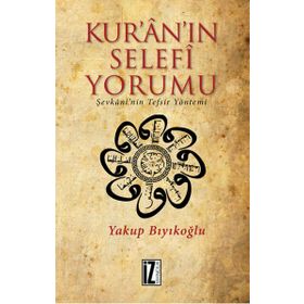 Kur’an’ın Selefi Yorumu: Şevkani'nin Tefsir Yöntemi - Yakup Bıyıkoğlu