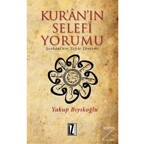 Kur’an’ın Selefi Yorumu: Şevkani'nin Tefsir Yöntemi - Yakup Bıyıkoğlu