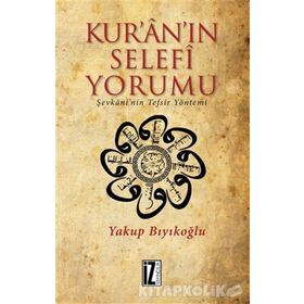 Kur’an’ın Selefi Yorumu: Şevkani'nin Tefsir Yöntemi - Yakup Bıyıkoğlu