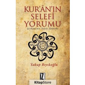 Kur’an’ın Selefi Yorumu: Şevkani'nin Tefsir Yöntemi - Yakup Bıyıkoğlu