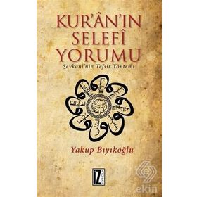 Kur’an’ın Selefi Yorumu: Şevkani'nin Tefsir Yöntemi - Yakup Bıyıkoğlu