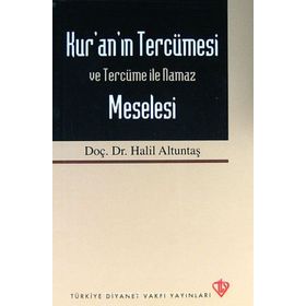 Kur’an’ın Tercümesi Ve Tercüme İle Namaz Meselesi - Halil Altuntaş