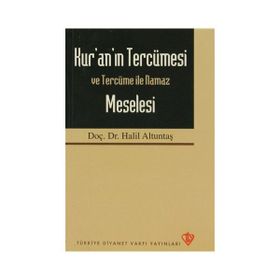 Kur’an’ın Tercümesi Ve Tercüme İle Namaz Meselesi - Halil Altuntaş