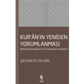 KUR'AN'IN YENIDEN YORUMLANMASI BATI'YLA MÜNASEBETİN KUR'AN YORUMUNA YANSIMALARI - ŞEHMUS DEMIR