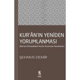 KUR'AN'IN YENIDEN YORUMLANMASI BATI'YLA MÜNASEBETİN KUR'AN YORUMUNA YANSIMALARI - ŞEHMUS DEMIR