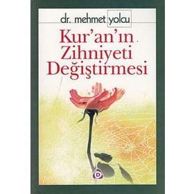 KUR´AN´IN ZIHNIYETI DEĞİŞTİRMESİ - MEHMET YOLCU