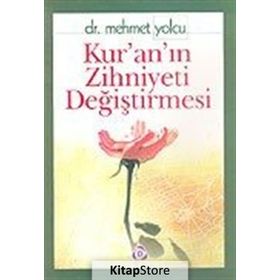 KUR´AN´IN ZIHNIYETI DEĞİŞTİRMESİ - MEHMET YOLCU