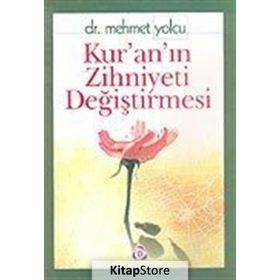 KUR´AN´IN ZIHNIYETI DEĞİŞTİRMESİ - MEHMET YOLCU