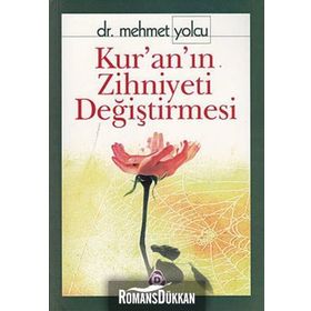 KUR´AN´IN ZIHNIYETI DEĞİŞTİRMESİ - MEHMET YOLCU