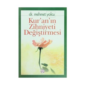 KUR´AN´IN ZIHNIYETI DEĞİŞTİRMESİ - MEHMET YOLCU