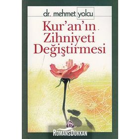 KUR´AN´IN ZIHNIYETI DEĞİŞTİRMESİ - MEHMET YOLCU