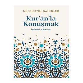 Kuranla Konuşmak İkizimle Sohbetler Necmettin Şahinler