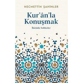 Kuranla Konuşmak İkizimle Sohbetler Necmettin Şahinler
