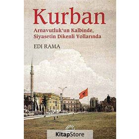 KURBAN ARNAVUTLUKUN KALBINDE SIYASETIN DIKENLI YOLLARINDA - EDI RAMA