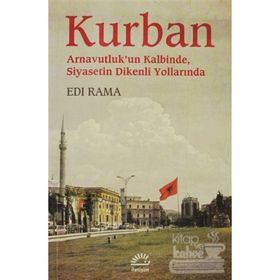KURBAN ARNAVUTLUKUN KALBINDE SIYASETIN DIKENLI YOLLARINDA - EDI RAMA