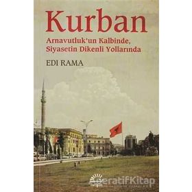 KURBAN ARNAVUTLUKUN KALBINDE SIYASETIN DIKENLI YOLLARINDA - EDI RAMA