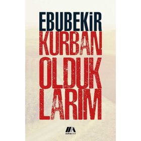 Kurban Olduklarım - Ebubekir Kurban