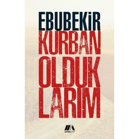Kurban Olduklarım - Ebubekir Kurban
