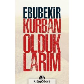 Kurban Olduklarım - Ebubekir Kurban