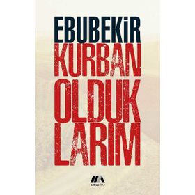 Kurban Olduklarım - Ebubekir Kurban