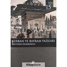 KURBAN VE BAYRAM YAZILARI - MUSTAFA İSLAMOĞLU