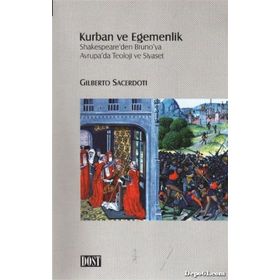 KURBAN VE EGEMENLIK SHAKESPEARE'DEN BRUNO'YA AVRUPA'DA TEOLOJI VE SIYASET - GILBERTO SACERDOTI