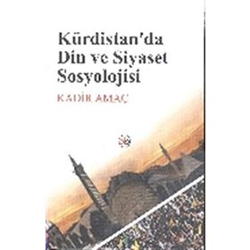 Kürdistan’da Din ve Siyaset Sosyolojisi - Kadir Amaç