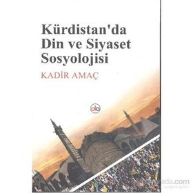 Kürdistan’da Din ve Siyaset Sosyolojisi - Kadir Amaç