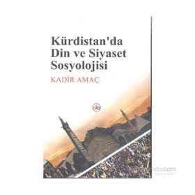 Kürdistan’da Din ve Siyaset Sosyolojisi - Kadir Amaç
