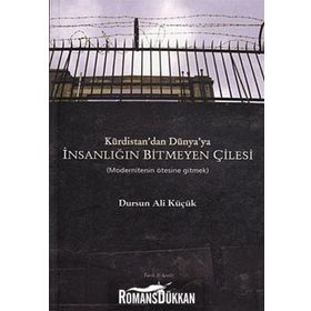 KÜRDİSTAN'DAN DÜNYA'YA İNSANLIĞIN BITMEYEN ÇİLESİ MODERNITENIN ÖTESİNE GITMEK - DURSUN ALI KÜÇÜK