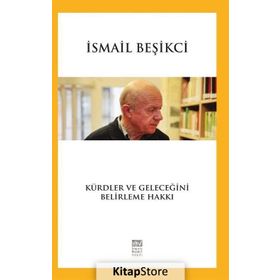 Kürdler ve Geleceğini Belirleme Hakkı / İsmail Beşikci