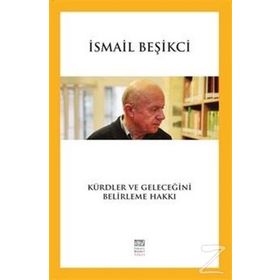Kürdler ve Geleceğini Belirleme Hakkı / İsmail Beşikci