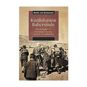 KÜRDOLOJİNİN BAHÇESİNDE KÜRDOLOGLAR VE KÜRDOLOJİ ÜZERİNE SÖYLEŞİ VE MAKALELER - MARTIN VAN BRUINESSEN